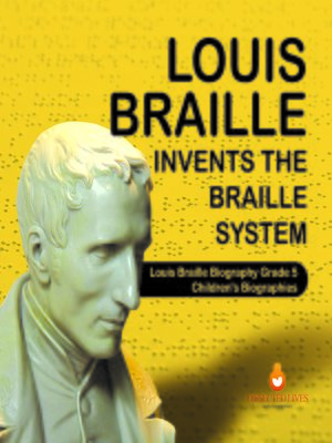 cover image of Louis Braille Invents the Braille System--Louis Braille Biography Grade 5--Children's Biographies